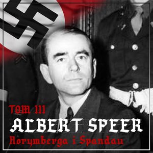 Albert Speer. „Dobry” nazista. Część III. Norymberga i Spandau (1945-1981) – audiobook
