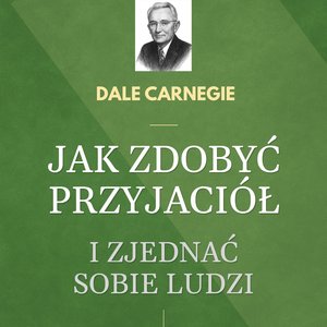 Jak zdobyć przyjaciół i zjednać sobie ludzi – audiobook