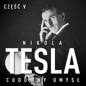 Nikola Tesla. Cudowny umysł. Część 5. Poświata – audiobook
