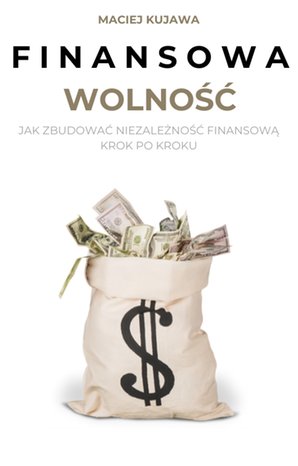 Finansowa wolność. Jak zbudować niezależność finansową krok po kroku – ebook