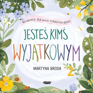 Jesteś kimś wyjątkowym 2. Relaksacje dla (nieco) starszych dzieci – audiobook