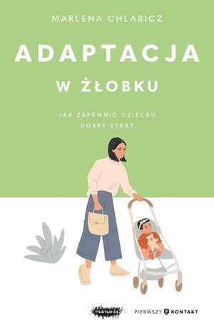 Adaptacja w żłobku. Jak zapewnić dziecku dobry start – ebook