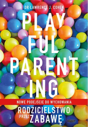 Playful Parenting. Rodzicielstwo przez zabawę – ebook