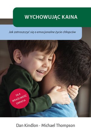 Wychowując Kaina. Jak zatroszczyć się o emocjonalne życie chłopców – ebook