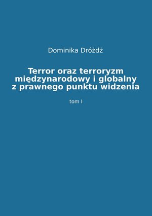 Terror oraz terroryzm międzynarodowy i globalny z prawnego punktu widzenia. Tom 1 – ebook