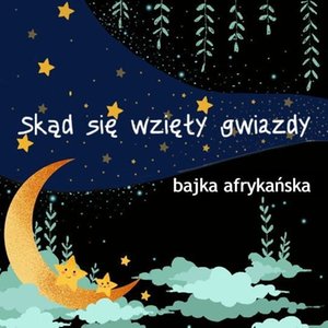 Skąd się Wzięły Gwiazdy. Baśń Afrykańska – audiobook