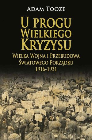 U progu Wielkiego Kryzysu. Wielka Wojna i Przebudowa Światowego Porządku 1916-1931 – ebook