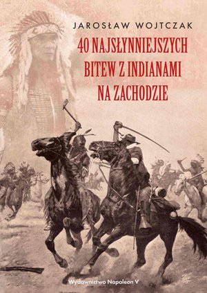 40 najsłynniejszych bitew z Indianami na Zachodzie – ebook