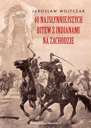 40 najsłynniejszych bitew z Indianami na Zachodzie – ebook