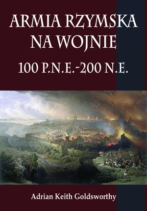 Armia rzymska na wojnie 100 p.n.e.-200 n.e – ebook