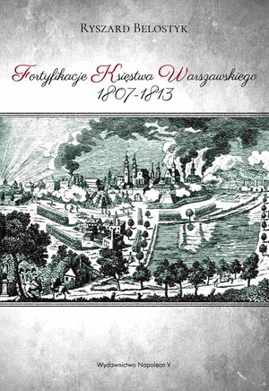 Fortyfikacje Księstwa Warszawskiego 1807-1813 – ebook