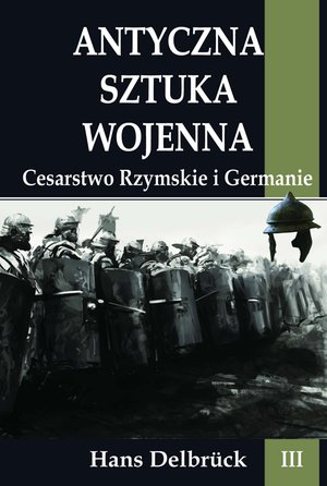 Antyczna sztuka wojenna. Tom III. Cesarstwo Rzymskie i Germanie – ebook