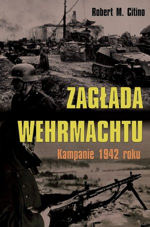 Zagłada Wehrmachtu. Kampanie 1942 roku – ebook