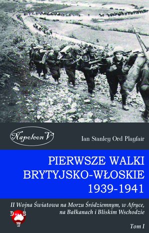 Pierwsze walki brytyjsko-włoskie 1939-1941. Tom I – ebook