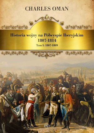 Historia wojny na Półwyspie Iberyjskim 1807-1814. Tom 1. 1807-1809 – ebook