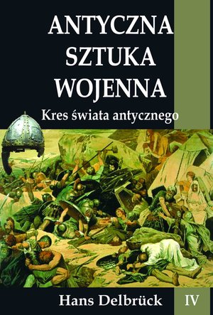 Antyczna sztuka wojenna. Tom IV. Kres świata antycznego – ebook