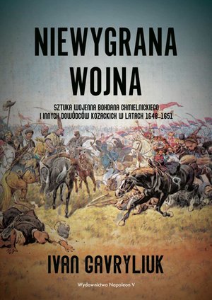 Niewygrana wojna. Sztuka wojenna Bohdana Chmielnickiego i innych dowódców kozackich w latach 1648-1651 – ebook