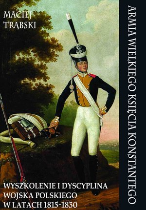 Armia Wielkiego Księcia Konstantego. Wyszkolenie i dyscyplina Wojska Polskiego w latach 1815-1830 – ebook