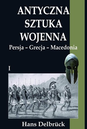 Antyczna sztuka wojenna. Tom I. Persja - Grecja - Macedonia – ebook