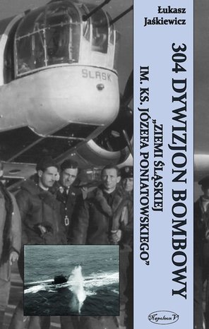 304 Dywizjon Bombowy Ziemi Śląskiej im. ks. Józefa Poniatowskiego – ebook