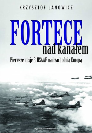 Fortece nad kanałem. Pierwsze misje 8. USAAF nad zachodnią Europą – ebook