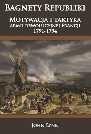 Bagnety Republiki. Motywacja i taktyka armii rewolucyjnej Francji 1791-1794 – ebook
