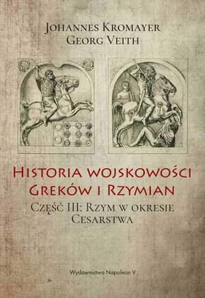 Historia wojskowości Greków i Rzymian. Część III. Rzym w okresie Cesarstwa – ebook