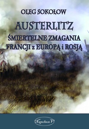 Austerlitz. Śmiertelne zmagania Francji z Europą i Rosją – ebook