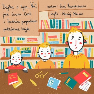Bajka o tym, jak Gucio, Leoś i Tadziu pogodzili pokłócone bajki – audiobook