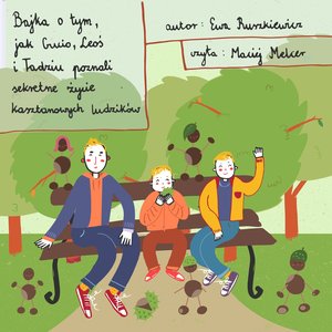 Bajka o tym, jak Gucio, Leoś i Tadziu poznali sekretne życie kasztanowych ludzików – audiobook