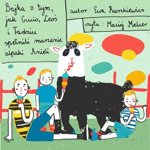 Bajka o tym, jak Gucio, Leoś i Tadziu spełnili marzenie alpaki Anieli – audiobook