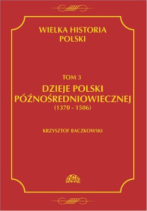 Wielka historia Polski Tom 3 Dzieje Polski późnośredniowiecznej (1370-1506) – ebook