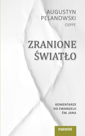 Zranione Światło. Komentarze do Ewangelii św. Jana – ebook