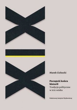 Początek końca historii Tradycje polityczne w XIX wieku – ebook