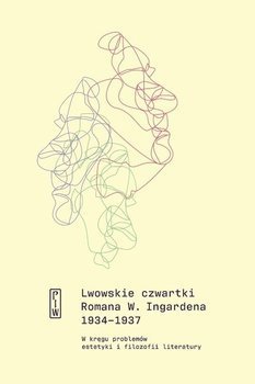 Lwowskie czwartki Romana W. Ingardena 1934−1937. W kręgu problemów estetyki i filozofii literatury – ebook