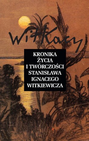 Kronika życia i twórczości Stanisława Ignacego Witkiewicza – ebook