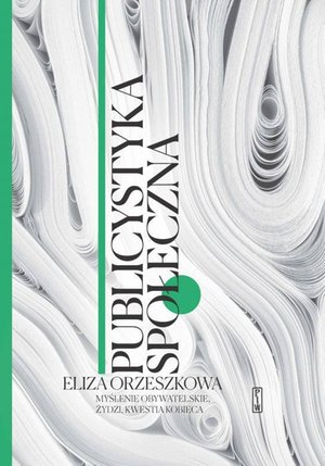 Publicystyka społeczna. Tom 1. Myślenie obywatelskie, Żydzi, kwestia kobieca – ebook