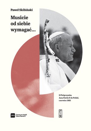 "Musicie od siebie wymagać..." II pielgrzymka Jana Pawła II do Polski, czerwiec 1983 – ebook