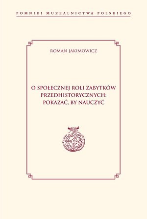 Inne: O społecznej roli zabytków przedhistorycznych: pokazać, by nauczyć – ebook