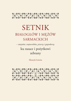 Setnik białogłów i mężów sarmackich - statystów, wojowników, pisarzy i gospodarzy ku nauce i pożytkowi zebrany – ebook