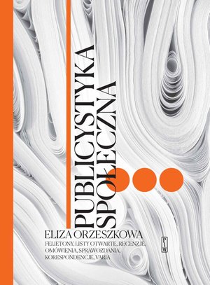 Publicystyka społeczna. Tom 3. Felietony, korespondencje, recenzje, przemówienia – ebook