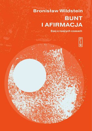 Bunt i afirmacja. Esej o naszych czasach – ebook