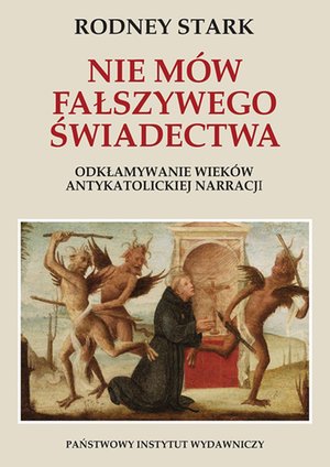 Nie mów fałszywego świadectwa. Odkłamywanie wieków antykatolickiej narracji – ebook