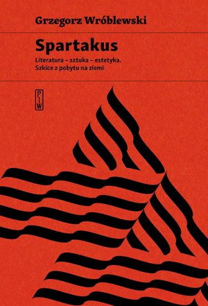 Spartakus. Literatura - sztuka - estetyka. Szkice z pobytu na ziemi – ebook