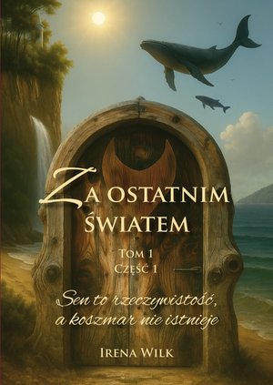 Za ostatnim światem. Tom 1. Część 1. Sen to rzeczywistość, a koszmar nie istnieje – ebook