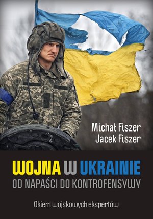 Wojna w Ukrainie. Od napaści do kontrofensywy – ebook