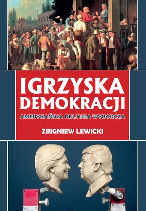 Igrzyska demokracji. Amerykańska kultura wyborcza – ebook