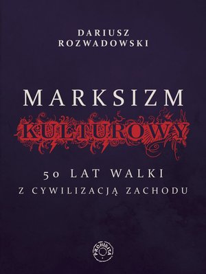 Marksizm kulturowy. 50 lat walki z cywilizacją zachodnią – ebook
