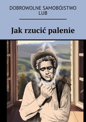 Jak rzucić palenie lub dobrowolne samobójstwo – ebook