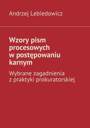 Wzory pism procesowych w postępowaniu karnym – ebook